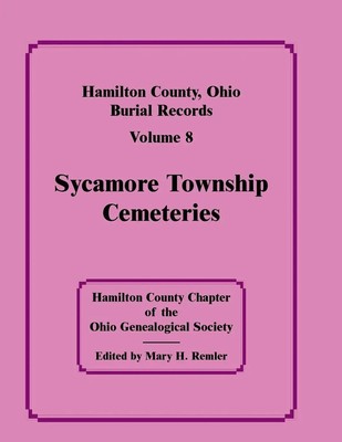 Hamilton County, Ohio Burial Records, Volume 8 Sycamore Township Cemeteries Soc
