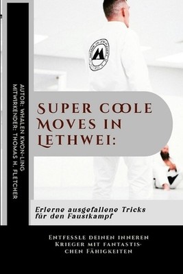 Super coole Moves in Lethwei: Erlerne ausgefallene Tricks f?r den Faustkampf: En