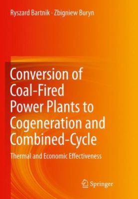 Conversion of Coal-Fired Power Plants to Cogeneration and Combined-Cycle : Th...