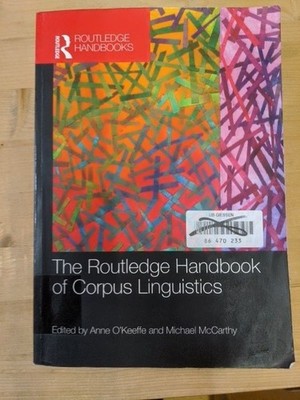 The Routledge Handbook of Corpus Linguistics. O'Keeffe, Anne and Michael McCarth