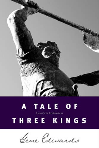 A Tale of three Kings: A Study in Brokenness - Paperback By Edwards, Gene - GOOD
