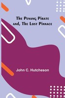 John C. Hutcheson | The Penang Pirate And, The Lost Pinnace | Taschenbuch (2023)