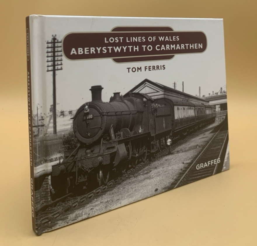 Lost Lines of Wales: Aberystwyth to Carmarthen by Tom Ferris 2016 Hardcover