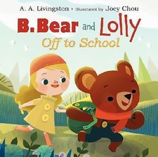 B. Bear and Lolly: Off to School by Livingston, A. A.