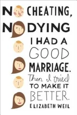 No Cheating, No Dying: I Had a Good Marriage. Then I Tried To Make It  - GOOD