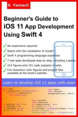 Beginner's Guide To Ios 11 App Development Using Swift 4: Xcode, Swift And ...
