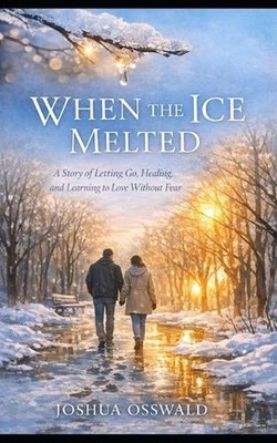 When the Ice Melted: A Story of Letting Go, Healing, and Learning to Love Withou