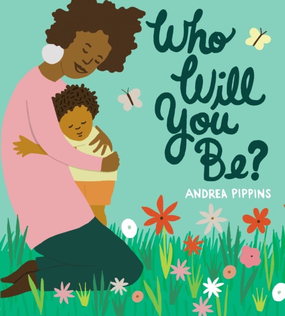 Who Will You Be? by Andrea Pippins HARDBACK 9781984849489