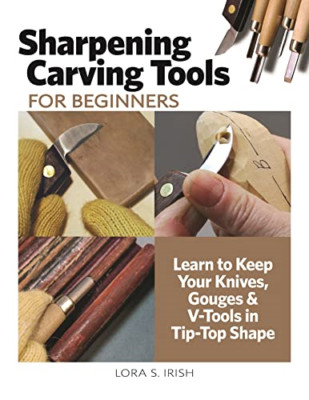 Sharpening Carving Tools for Beginners: Learn to Keep Y - Paperback NEW Irish, L