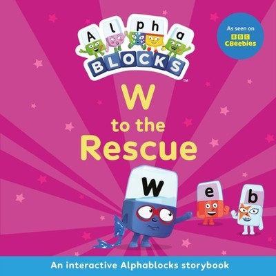 W to the Rescue An Interactive Alphablocks Storybook by Alphablocks PAPERBACK
