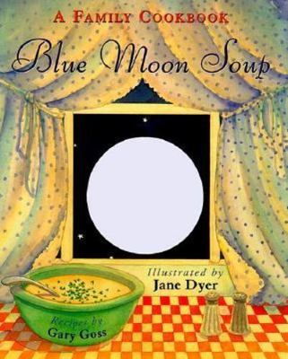 Blue Moon Soup: A Family Cookbook - 0316329916, Gary Goss, hardcover