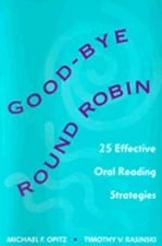 Good-Bye Round Robin: 25 Effective Oral Reading Strategies by Michael F Opitz