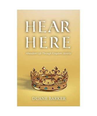 Hear Here: Abundant Life Through Kingdom Identity: Abundant Life Through Kingdom