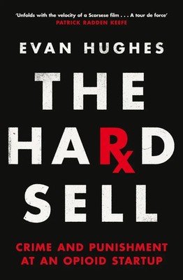 The Hard Sell | Crime and Punishment at an Opioid Startup | Evan Hughes | Buch