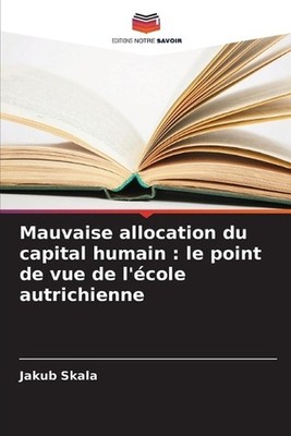 Mauvaise allocation du capital humain: le point de vue de l'?cole autrichienne b