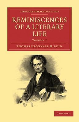 Reminiscences of a Literary Life Dibdin Paperback 9781108009331 Volume 1