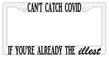 Cant Catch Cov If Youre Already The Illest White Plastic License Plate Frame