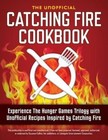 Catching Fire Cookbook: Experience the Hunger Games Trilogy with Unofficial Recipes Inspired by Catching Fire by Rockridge Press (Paperback / softback, 2013)