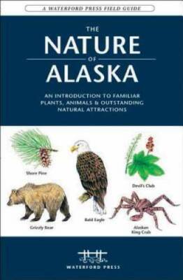 The Nature of Alaska: An Introduction to Familiar Plants, Animals & Outst - GOOD