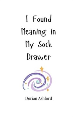 I Found Meaning in My Sock Drawer (Paperback or Softback)