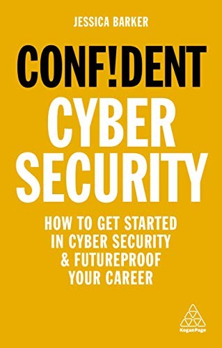 Confident Cyber Security: How to Get Started in Cyber Security a