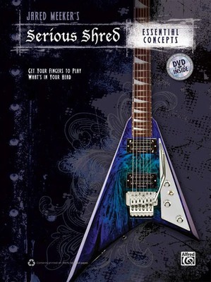 Jared Meeker's Serious Shred: Essential Concepts: Get Your Fingers to Play Wh...