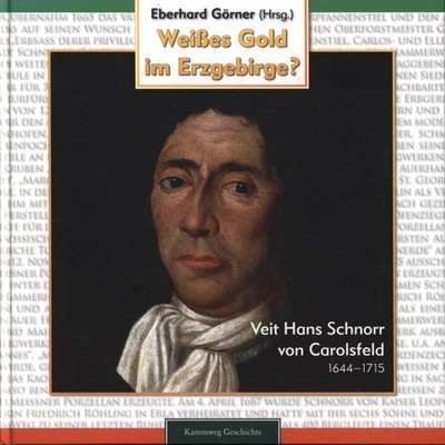 Weißes Gold im Erzgebirge?: Veit Hans Schnorr von Carolsfeld (1644-1715