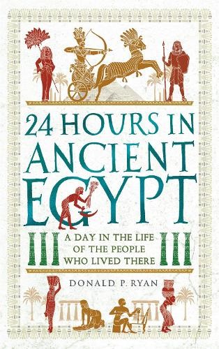 Donald P. Ryan 24 Hours in Ancient Egypt (Tascabile) 24 Hours in Ancient History
