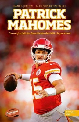 Daniel Jensen Patrick Mahomes - Die unglaubliche Geschichte des NFL-Superstars