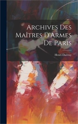 Archives Des Ma�tres D'Armes De Paris (Hardback or Cased Book)