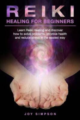 Reiki Healing for Beginners: Learn Reiki healing and discover how to solv - GOOD