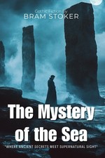 The Mystery of the Sea By Bram Stoker (Illustrated & Annotated):