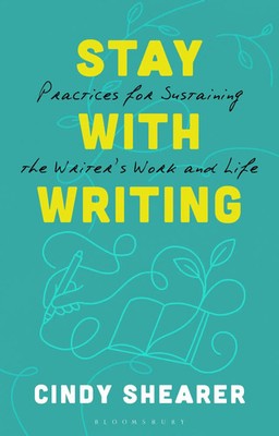 Stay With Writing | Practices for Sustaining the Writer's Work and Life | Buch