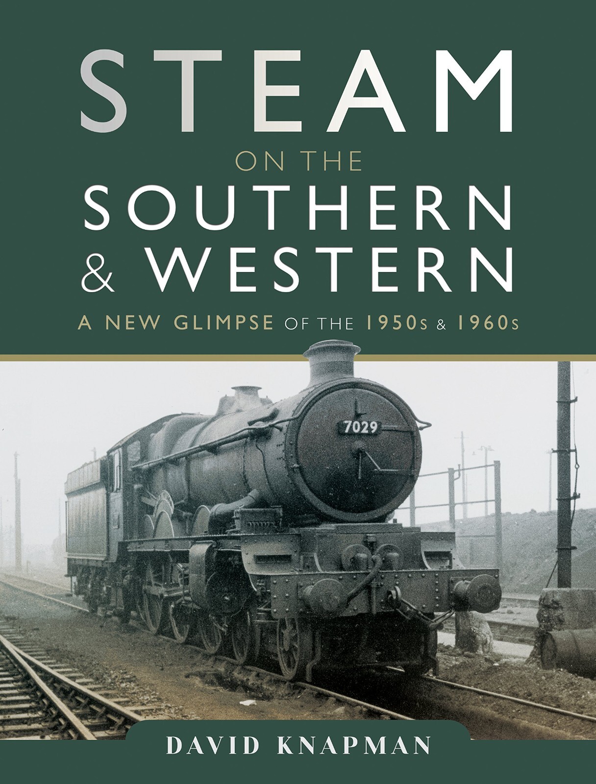Steam on the Southern and Western Railway: A New Glimpse of the 1950s and 1960s