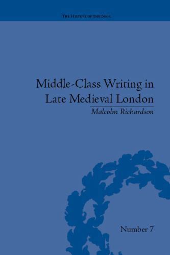 The History of the Book Ser.: Middle-Class Writing in Late Medieval London by...
