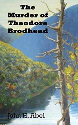 The Murder of Theodore Brodhead - Paperback, by Abel John H - Very Good