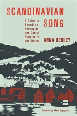 Scandinavian Song: A Guide to Swedish, Norwegian, and Danish Repertoire and Dict