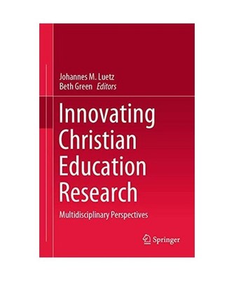 Innovating Christian Education Research: Multidisciplinary Perspectives: Multidi
