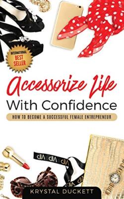 Accessorize Life With Confidence: How to Become a Successful Female Entrepren...