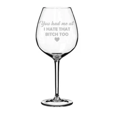 You Had Me At I Hate That Btch Too Funny Friend Stemmed / Stemless Wine Glass