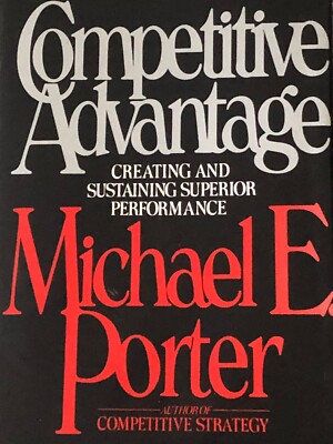 The Competitive Advantage : Creating and Sustaining Superior Performance by...