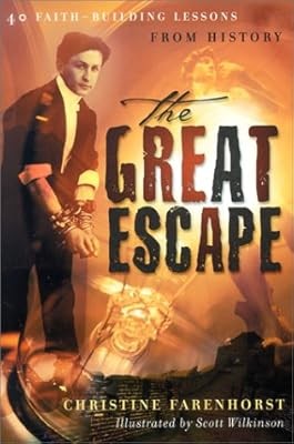 The Great Escape, 40 Faith-Building Lessons From History, Christine Farenhorst, 