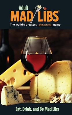 Eat, Drink, and Be Mad Libs : World's Greatest Food and Wine Game by Douglas ...