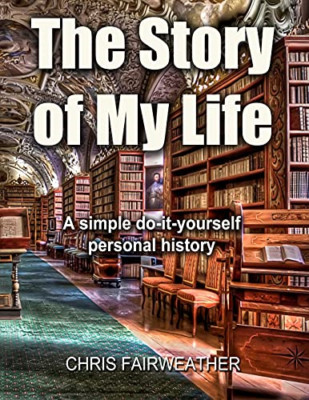 The Story of My Life: a Simple Do-It-Yourself Personal  -  NEW Chris Fairweath 2