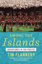 Among the Islands: Adventures in the Pacific by Tim Flannery