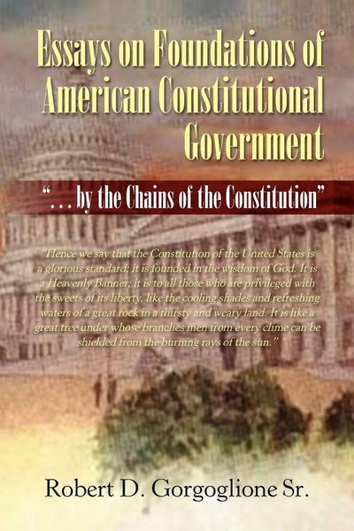 Robert D. Sr. Gorgoglione | Essays On Foundations Of American Constitutional...-image