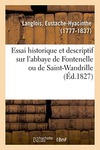 Essai historique et descriptif sur l'abbaye de Fontenelle ou de Saint-Wandril-,