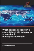 Valiolah Dehbid | Wschodz¿Ce Mocarstwa I Zmieniaj¿Ce Si¿ Sojusze W Stosunkach...