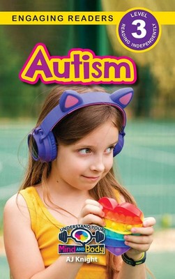 Autism | Understand Your Mind and Body (Engaging Readers, Level 3) | Aj Knight
