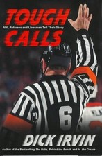 Tough Calls: Nhl Referees and Linesmen ..., Irvin, Dick